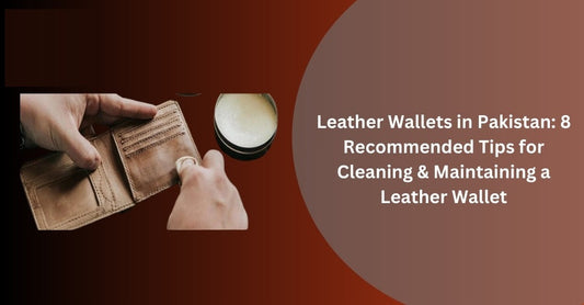 Leather Wallets in Pakistan 8 Recommended Tips for Cleaning & Maintaining a Leather Wallet